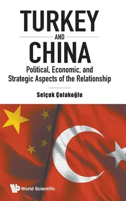 Turcia și China: Aspecte politice, economice și strategice ale relației - Turkey and China: Political, Economic, and Strategic Aspects of the Relationship