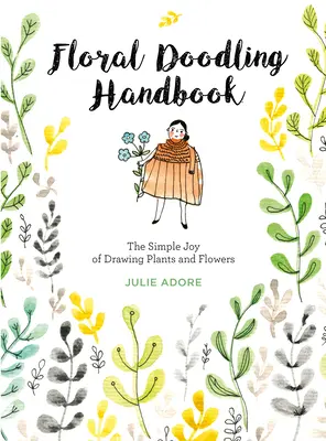 Floral Doodling Handbook: Bucuria simplă de a desena plante și flori - Floral Doodling Handbook: The Simple Joy of Drawing Plants and Flowers