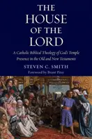 Casa Domnului: O teologie biblică catolică a prezenței templului lui Dumnezeu în Vechiul și Noul Testament - The House of the Lord: A Catholic Biblical Theology of God's Temple Presence in the Old and New Testaments
