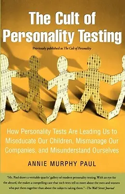 The Cult of Personality Testing (Cultul testelor de personalitate): How Personality Tests Are Leading Us to Miseducate Our Children, Mismanage Our Companies, and Misunderstand Ourselves - The Cult of Personality Testing: How Personality Tests Are Leading Us to Miseducate Our Children, Mismanage Our Companies, and Misunderstand Ourselves