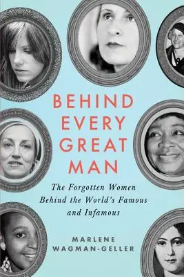 În spatele fiecărui om mare: The Forgotten Women Behind the World's Famous and Infamous - Behind Every Great Man: The Forgotten Women Behind the World's Famous and Infamous