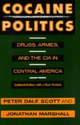 Politica cocainei: Droguri, armate și CIA în America Centrală, ediție actualizată - Cocaine Politics: Drugs, Armies, and the CIA in Central America, Updated Edition