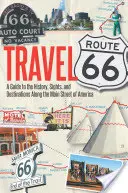 Călătoriți pe Route 66: Un ghid al istoriei, atracțiilor și destinațiilor de-a lungul străzii principale a Americii (A Guide to the History, Sights, and Destinations Along the Main Street of America) - Travel Route 66: A Guide to the History, Sights, and Destinations Along the Main Street of America