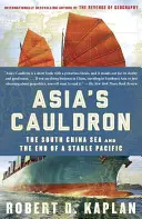 Cazanul Asiei: Marea Chinei de Sud și sfârșitul unui Pacific stabil - Asia's Cauldron: The South China Sea and the End of a Stable Pacific