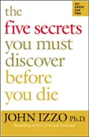 Cele cinci secrete pe care trebuie să le descoperi înainte să mori - The Five Secrets You Must Discover Before You Die