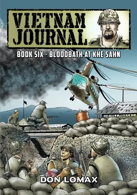 Vietnam Journal - Cartea 6: Baie de sânge la Khe Sanh - Vietnam Journal - Book 6: Bloodbath at Khe Sanh