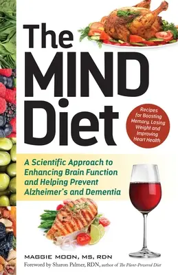 Dieta minții: A Scientific Approach to Enhancing Brain Function and Helping Prevent Alzheimer's and Dementia - The Mind Diet: A Scientific Approach to Enhancing Brain Function and Helping Prevent Alzheimer's and Dementia