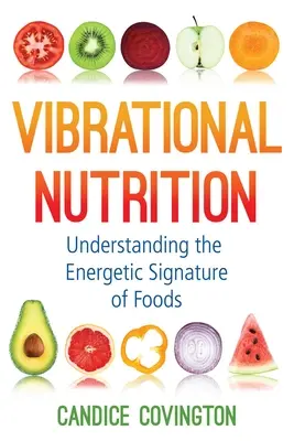 Nutriție vibrațională: Înțelegerea semnăturii energetice a alimentelor - Vibrational Nutrition: Understanding the Energetic Signature of Foods