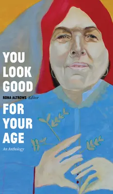Arăți bine pentru vârsta ta: O antologie - You Look Good for Your Age: An Anthology