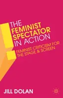 Spectatorul feminist în acțiune: Critica feministă pentru scenă și ecran - The Feminist Spectator in Action: Feminist Criticism for the Stage and Screen