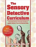 Curriculum-ul detectivului senzorial: Descoperirea procesării senzoriale și modul în care aceasta susține atenția, concentrarea și abilitățile de reglare - The Sensory Detective Curriculum: Discovering Sensory Processing and How It Supports Attention, Focus and Regulation Skills