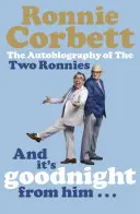 Și noapte bună de la el . . . - Autobiografia celor doi Ronnies - And It's Goodnight from Him . . . - The Autobiography of the Two Ronnies