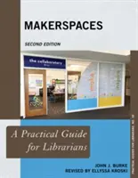 Makerspaces: Un ghid practic pentru bibliotecari, ediția a doua - Makerspaces: A Practical Guide for Librarians, Second Edition