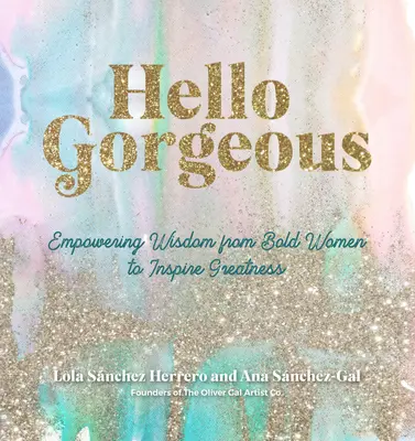 Hello Gorgeous: Citate puternice de la femei îndrăznețe pentru a inspira măreția - Hello Gorgeous: Empowering Quotes from Bold Women to Inspire Greatness
