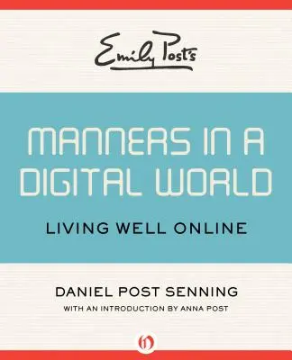 Emily Post's Manners in a Digital World: A trăi bine online - Emily Post's Manners in a Digital World: Living Well Online