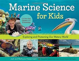Științe marine pentru copii, 66: Explorarea și protejarea lumii noastre acvatice, include cariere interesante și 21 de activități - Marine Science for Kids, 66: Exploring and Protecting Our Watery World, Includes Cool Careers and 21 Activities