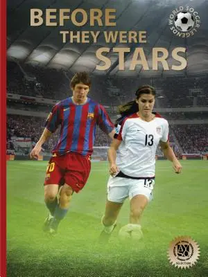 Before They Were Stars: Cum au ajuns în vârf Messi, Alex Morgan și alți mari fotbaliști - Before They Were Stars: How Messi, Alex Morgan, and Other Soccer Greats Rose to the Top