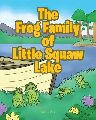 Familia de broaște din micul lac Squaw - The Frog Family of Little Squaw Lake