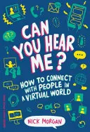 Mă puteți auzi? Cum să te conectezi cu oamenii într-o lume virtuală - Can You Hear Me?: How to Connect with People in a Virtual World