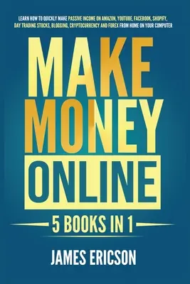 Faceți bani online: 5 cărți în 1: Învățați cum să faceți rapid venituri pasive pe Amazon, YouTube, Facebook, Shopify, Day Trading Stocks, Blog - Make Money Online: 5 Books in 1: Learn How to Quickly Make Passive Income on Amazon, YouTube, Facebook, Shopify, Day Trading Stocks, Blog