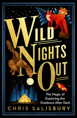 Nopți sălbatice în aer liber: Magia explorării în aer liber după lăsarea întunericului - Wild Nights Out: The Magic of Exploring the Outdoors After Dark