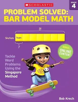 Probleme rezolvate: Bar Model Math: Gradul 4: Rezolvați problemele de cuvinte folosind metoda Singapore - Problem Solved: Bar Model Math: Grade 4: Tackle Word Problems Using the Singapore Method