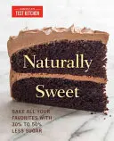 În mod natural dulce: Coaceți toate mâncărurile preferate cu 30% până la 50% mai puțin zahăr - Naturally Sweet: Bake All Your Favorites with 30% to 50% Less Sugar