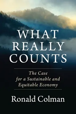 Ce contează cu adevărat: Argumentul pentru o economie durabilă și echitabilă - What Really Counts: The Case for a Sustainable and Equitable Economy