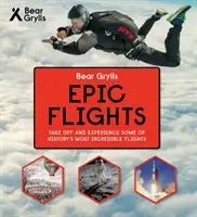 Bear Grylls Seria Aventuri epice - Zboruri epice - Bear Grylls Epic Adventures Series - Epic Flights
