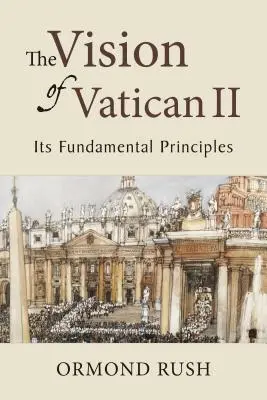 Viziunea Vaticanului al II-lea: Principiile sale fundamentale - The Vision of Vatican II: Its Fundamental Principles