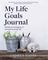 Jurnalul obiectivelor mele de viață: Strategii de bunăstare pentru a-ți transforma viața - My Life Goals Journal: Wellness Strategies to Transform Your Life