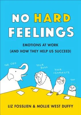 Fără sentimente dure: Puterea secretă de a îmbrățișa emoțiile la locul de muncă - No Hard Feelings: The Secret Power of Embracing Emotions at Work
