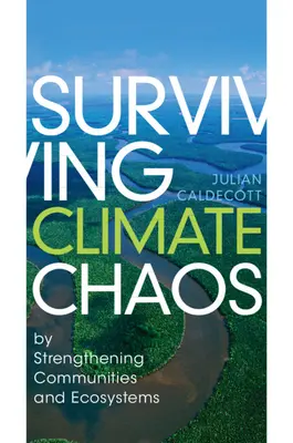 Supraviețuirea haosului climatic - prin consolidarea comunităților și a ecosistemelor - Surviving Climate Chaos - by Strengthening Communities and Ecosystems