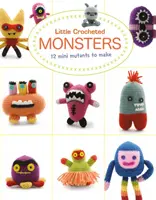 Micii monștri croșetați: 12 Mini Mutanți de Realizat - Little Crocheted Monsters: 12 Mini Mutants to Make