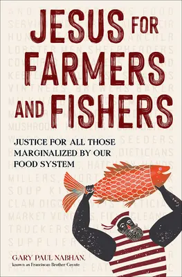 Iisus pentru fermieri și pescari: Justiție pentru toți cei marginalizați de sistemul nostru alimentar - Jesus for Farmers and Fishers: Justice for All Those Marginalized by Our Food System