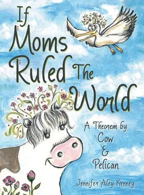 Dacă mamele ar conduce lumea: O teoremă de Cow & Pelican - If Moms Ruled the World: A Theorem by Cow & Pelican