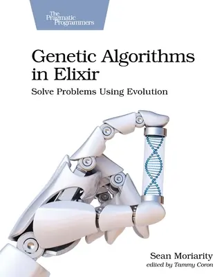 Algoritmi genetici în Elixir: Rezolvarea problemelor folosind evoluția - Genetic Algorithms in Elixir: Solve Problems Using Evolution
