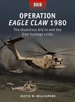 Operațiunea Eagle Claw 1980: Încercarea dezastruoasă de a pune capăt crizei ostaticilor din Iran - Operation Eagle Claw 1980: The Disastrous Bid to End the Iran Hostage Crisis