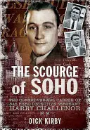 Flagelul din Soho: Controversata carieră a sergentului Harry Challenor MM, erodetectiv SAS - The Scourge of Soho: The Controversial Career of SAS Herodetective Sergeant Harry Challenor MM