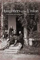 Daughters of the Union: Northern Women Fight the Civil War