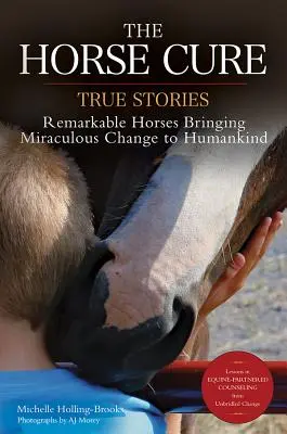 The Horse Cure: Povești adevărate: Cai remarcabili care aduc schimbări miraculoase omenirii - The Horse Cure: True Stories: Remarkable Horses Bringing Miraculous Change to Humankind