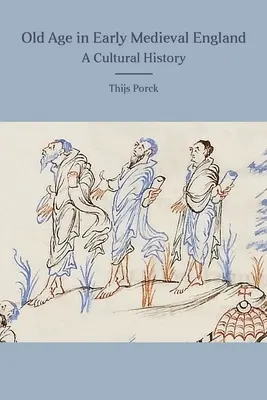 Bătrânețea în Anglia medievală timpurie: O istorie culturală - Old Age in Early Medieval England: A Cultural History