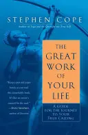 Marea lucrare a vieții tale: Un ghid pentru călătoria către adevărata ta vocație - The Great Work of Your Life: A Guide for the Journey to Your True Calling