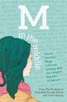 M in the Middle: Dragoste secretă, anxietate mega-colosală și Republica Populară a Autismului - M in the Middle: Secret Crushes, Mega-Colossal Anxiety and the People's Republic of Autism
