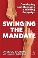 Swinging the Mandate - Dezvoltarea și gestionarea unei campanii câștigătoare - Swinging the Mandate - Developing and Managing a Winning Campaign