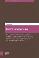 Fatwa în Indonezia: An Analysis of Dominant Legal Ideas and Mode of Thought of Fatwa-Making Agencies and Their Implications in the Post-Ne - Fatwa in Indonesia: An Analysis of Dominant Legal Ideas and Mode of Thought of Fatwa-Making Agencies and Their Implications in the Post-Ne