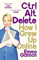 Ctrl, Alt; Delete - Cum am crescut online - Ctrl, Alt; Delete - How I Grew Up Online