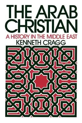 Creștinul arab: O istorie în Orientul Mijlociu - The Arab Christian: A History in the Middle East