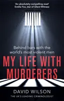 Viața mea cu criminalii: În spatele gratiilor cu cei mai violenți oameni din lume - My Life with Murderers: Behind Bars with the World's Most Violent Men