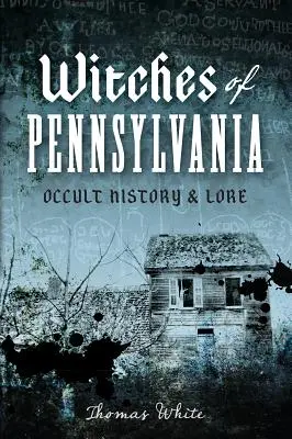 Vrăjitoarele din Pennsylvania: Istorie și tradiții oculte - Witches of Pennsylvania: Occult History & Lore
